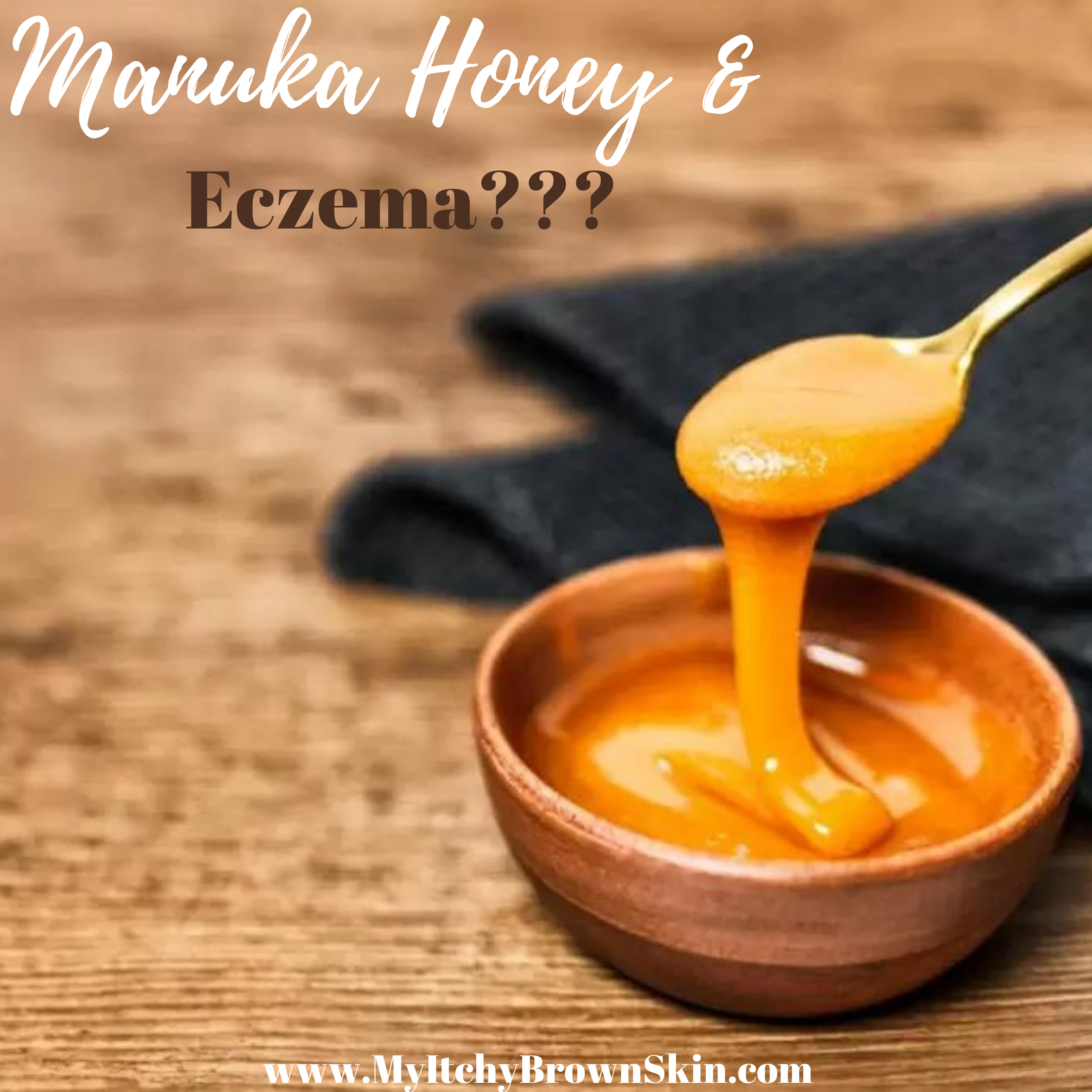 Manuka Honey – Benefit to Eczema or Nah?